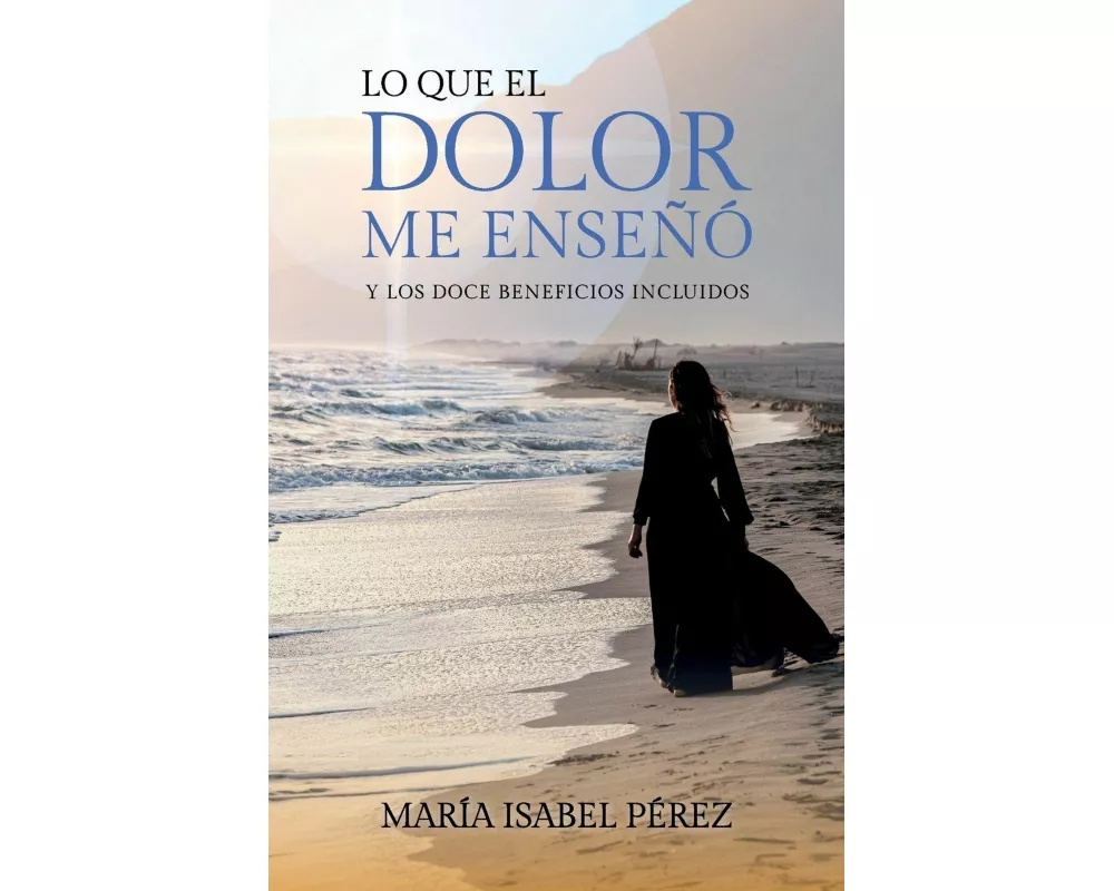 Lo que el dolor me enseñó y los doce beneficios incluidos