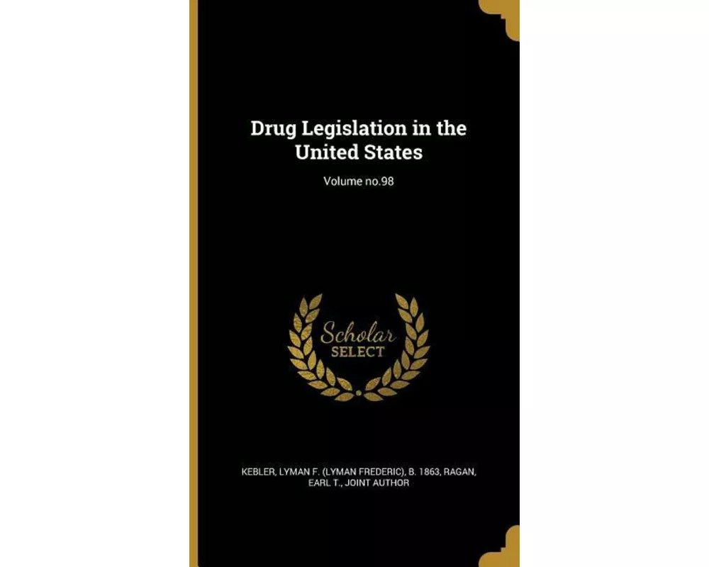 Drug Legislation in the United States; Volume no.98