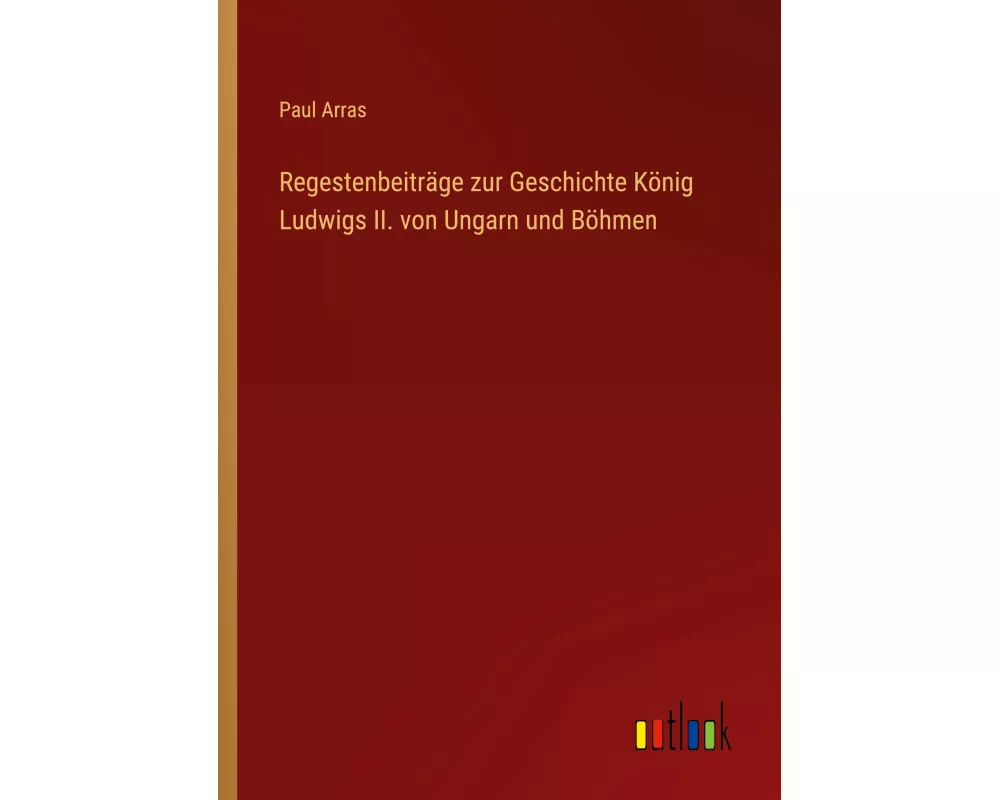 Regestenbeiträge zur Geschichte König Ludwigs II. von Ungarn und Böhmen