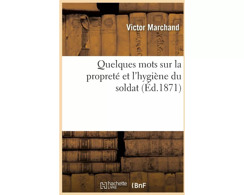 Quelques Mots Sur La Propreté Et l'Hygiène Du Soldat