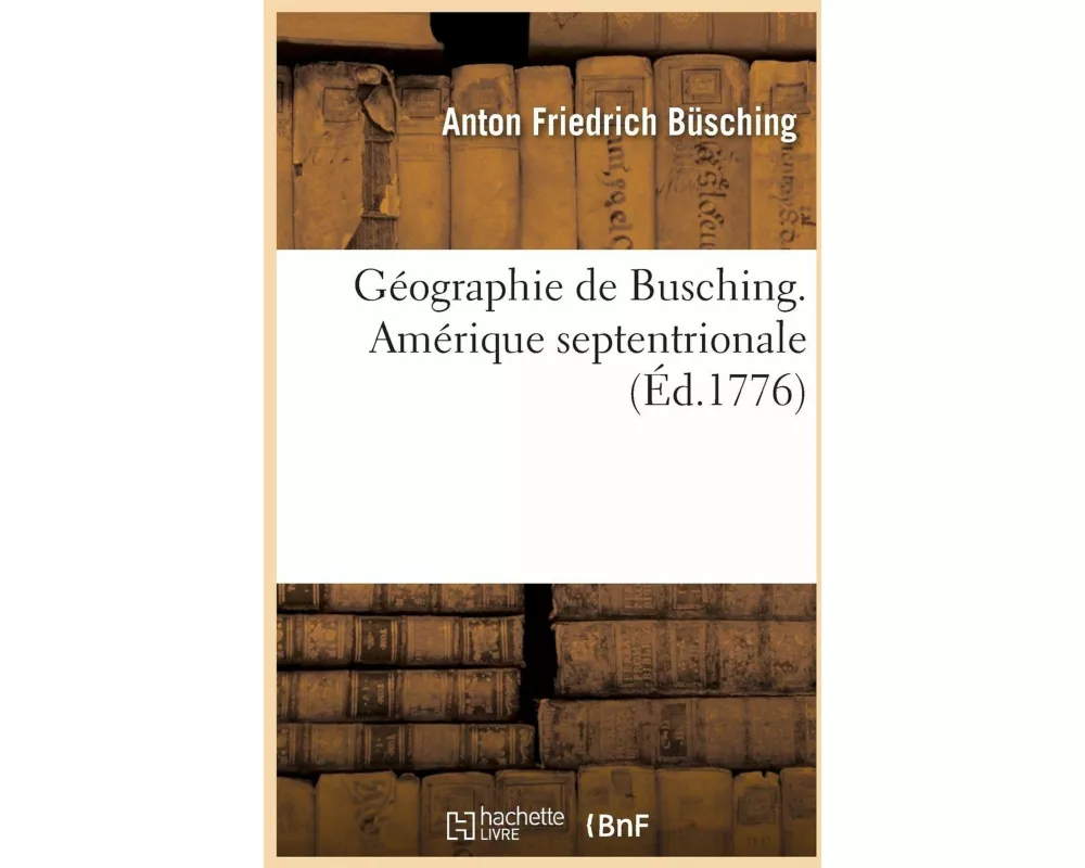 Géographie de Busching. Amérique Septentrionale