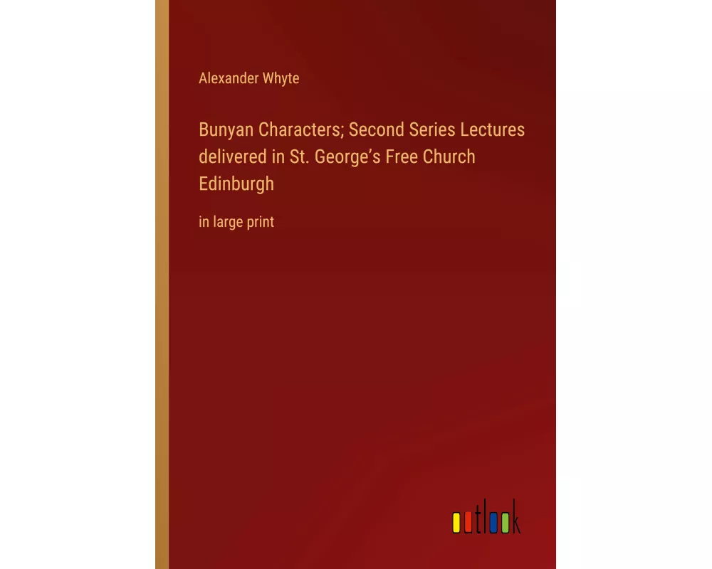 Bunyan Characters; Second Series Lectures delivered in St. George's Free Church Edinburgh