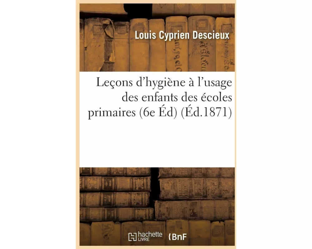 Leçons d'Hygiène À l'Usage Des Enfants Des Écoles Primaires 6e Éd