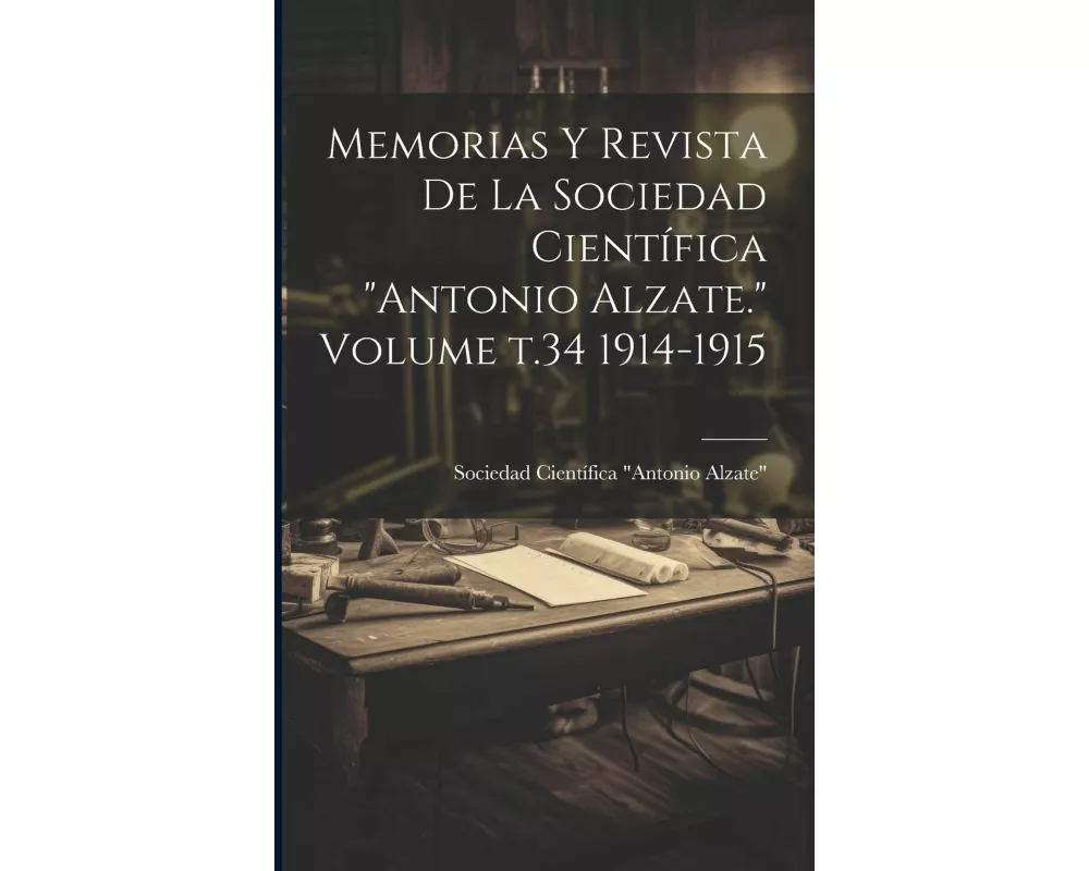 Memorias y revista de la Sociedad Científica "Antonio Alzate." Volume t.34 1914-1915