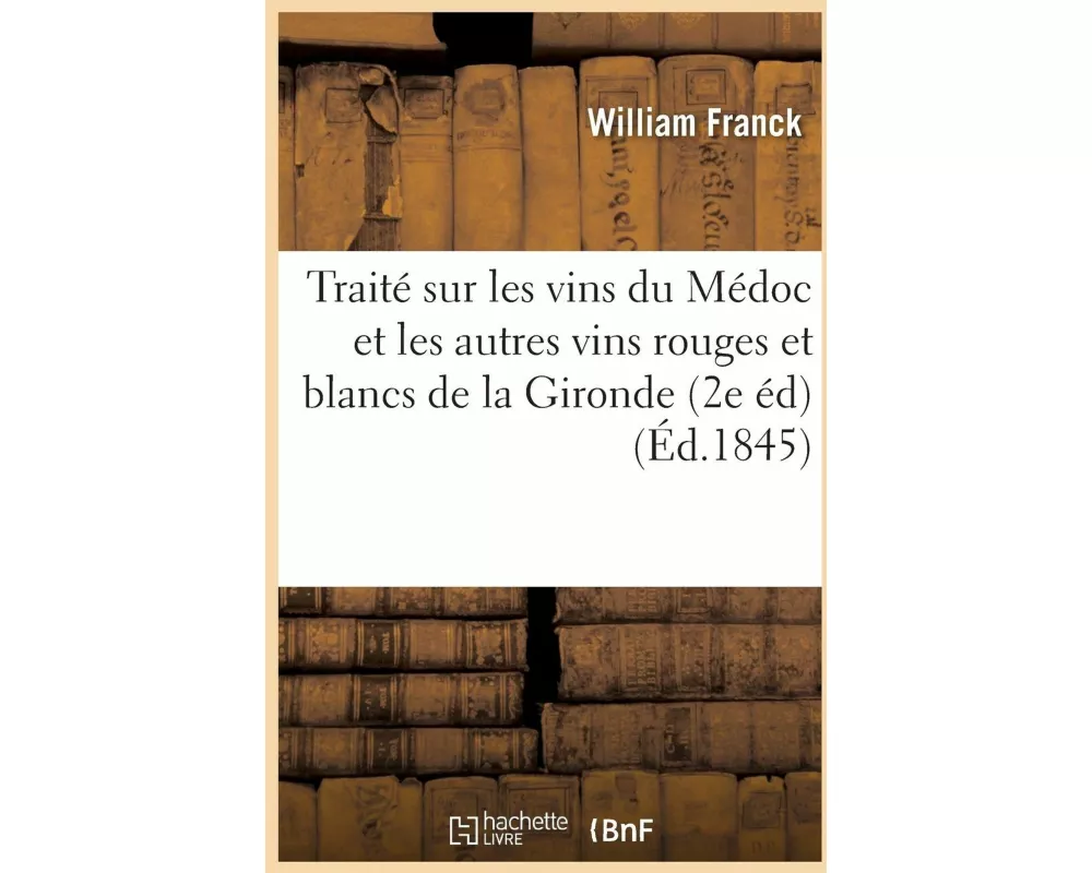 Traité Sur Les Vins Du Médoc Et Les Autres Vins Rouges Et Blancs Du Département de la Gironde