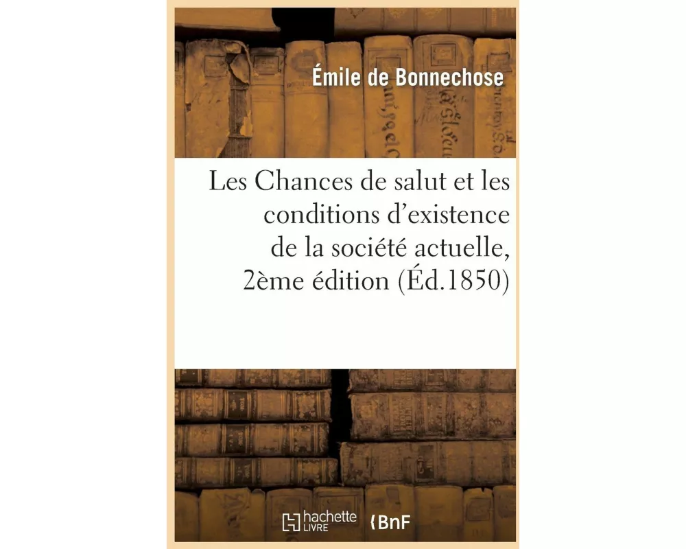 Les Chances de Salut Et Les Conditions d'Existence de la Société Actuelle, 2e Édition