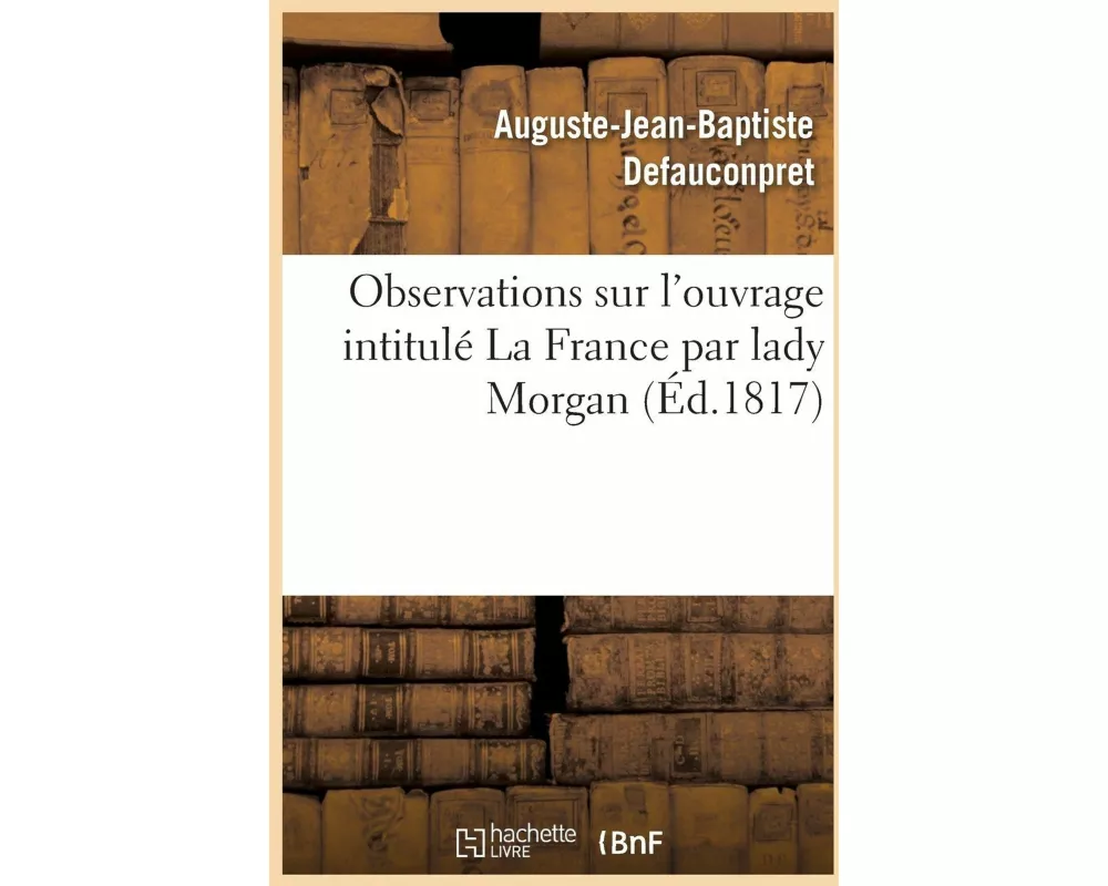 Observations Sur l'Ouvrage Intitulé La France Par Lady Morgan