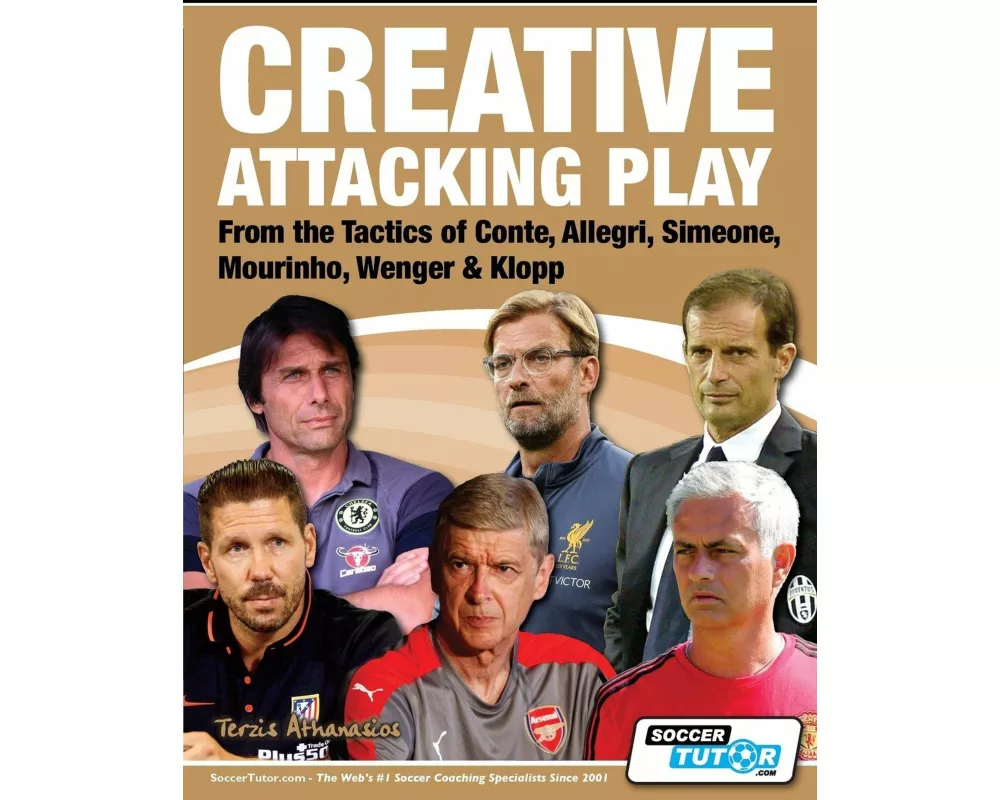 Creative Attacking Play - From the Tactics of Conte, Allegri, Simeone, Mourinho, Wenger & Klopp