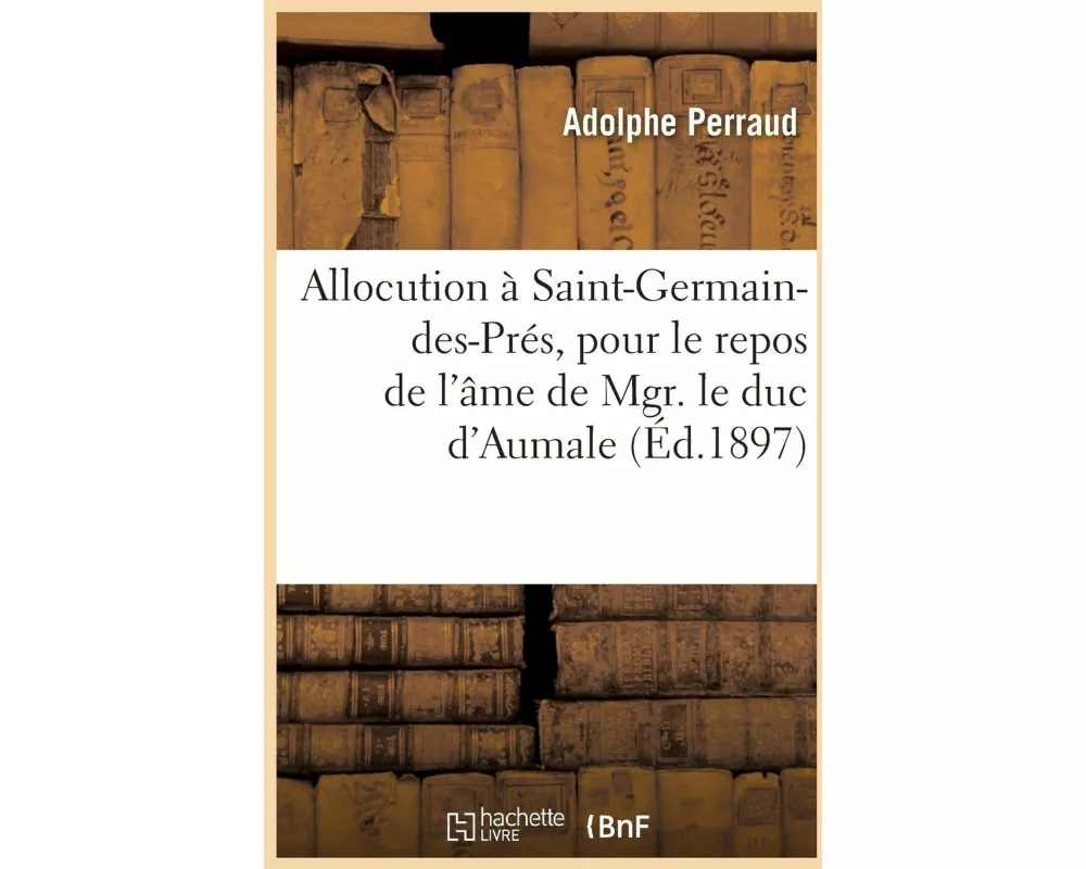 Allocution Prononcée, À Saint-Germain-Des-Prés, Le Jeudi 10 Juin 1897, À l'Issue Du Service Funèbre