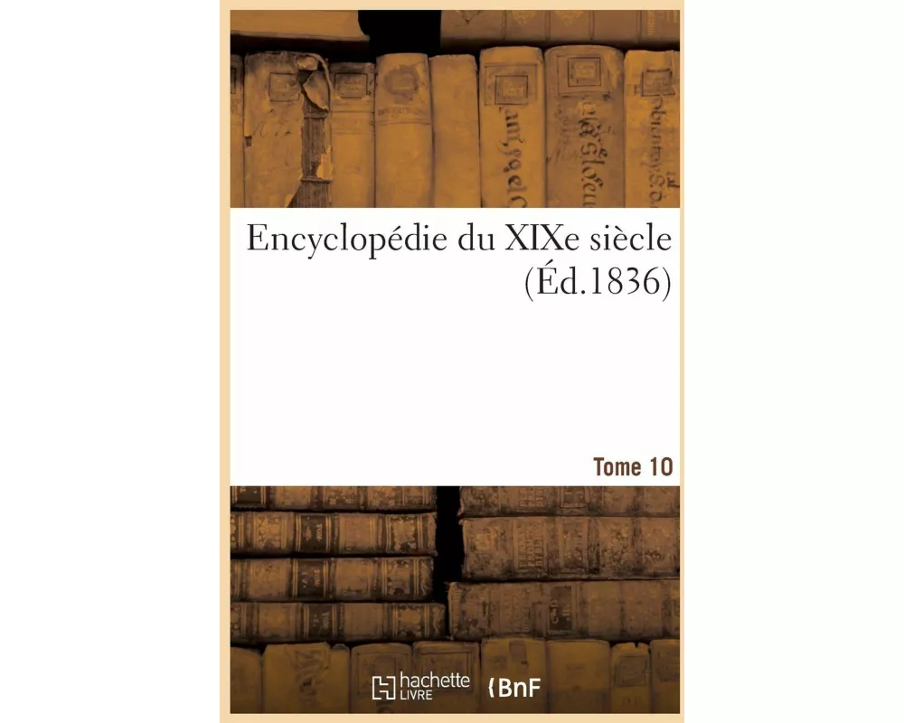 Encyclopédie Du XIXe Siècle. Tome 10. Den-Eco