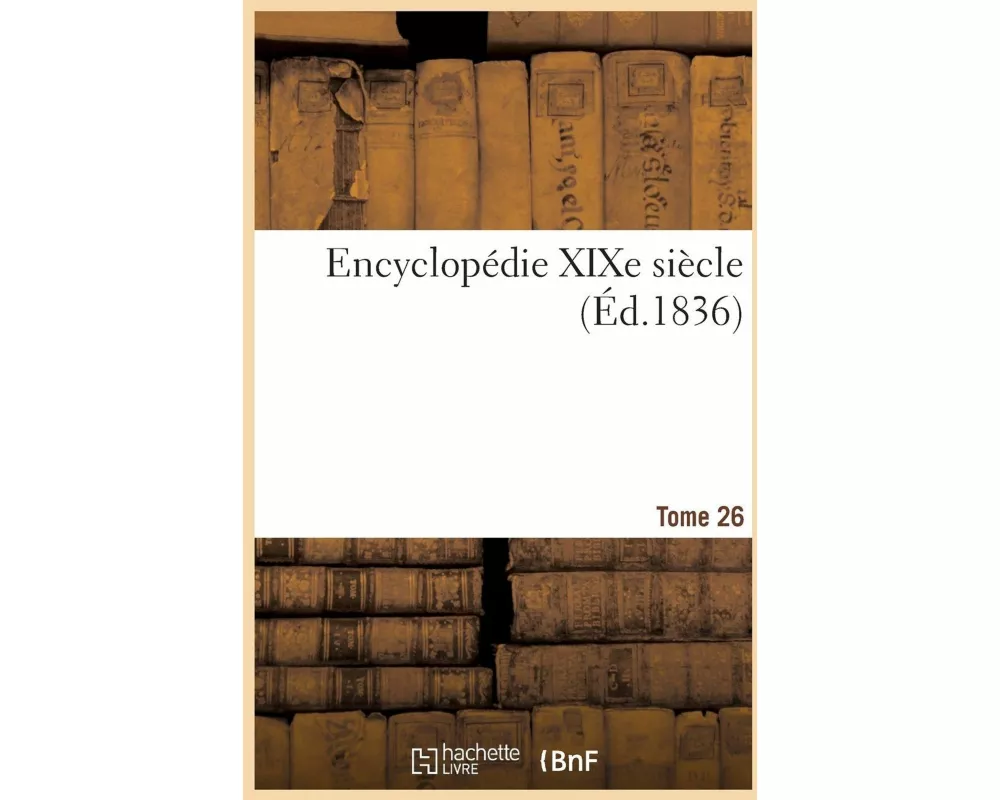 Encyclopédie Du XIXe Siècle. Tome 26. Suppl.-Tables