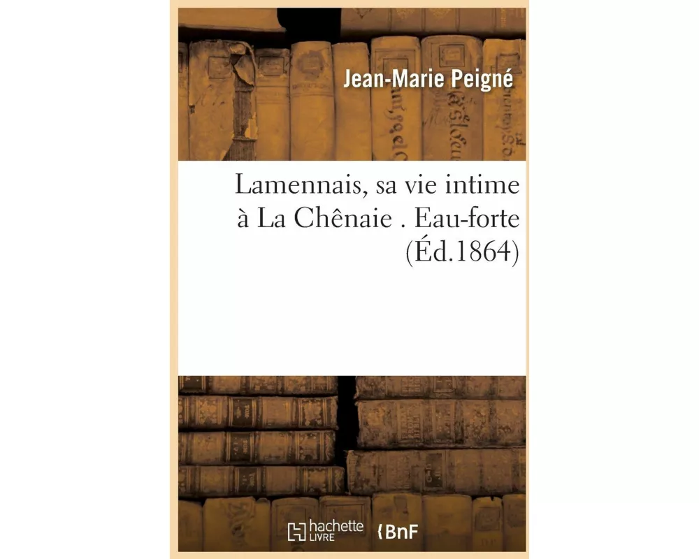 Lamennais, sa vie intime à La Chênaie . Eau-forte