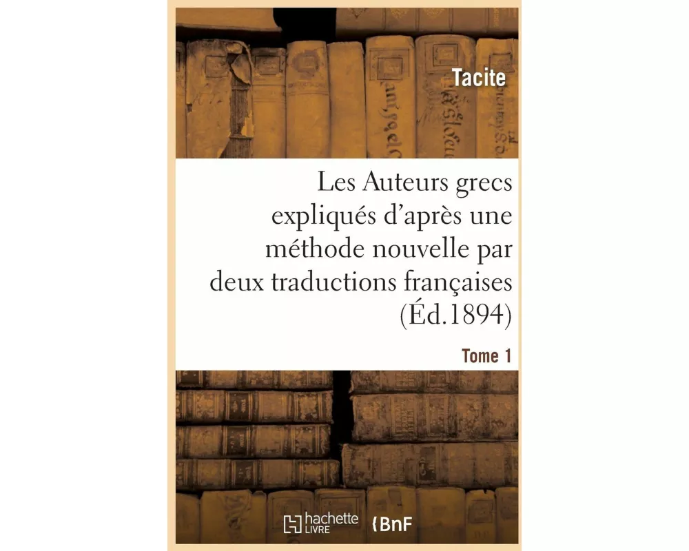 Les Auteurs Latins Expliqués d'Après Une Méthode Nouvelle Par Deux Traductions Tome 1