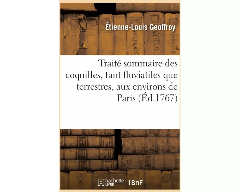 Traité Sommaire Des Coquilles, Tant Fluviatiles Que Terrestres, Aux Environs de Paris