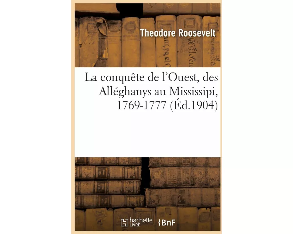 La conquête de l'Ouest, des Alléghanys au Mississipi, 1769-1777