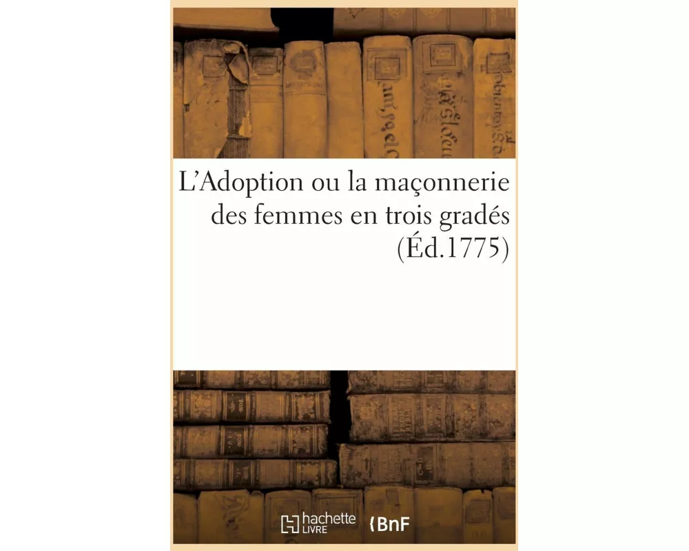 L'Adoption Ou La Maçonnerie Des Femmes En Trois Gradés