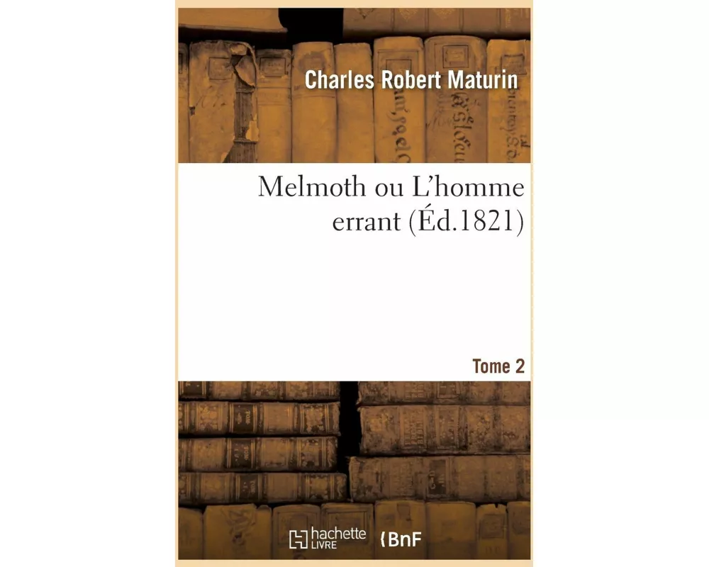 Melmoth Ou l'Homme Errant. Tome 2