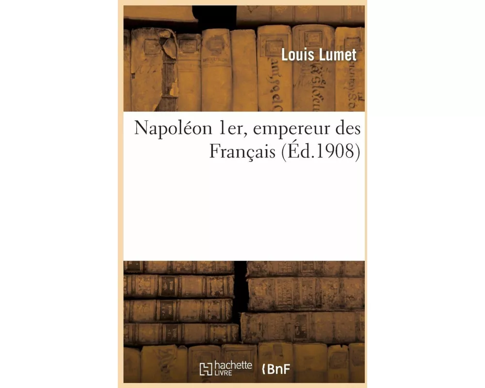 Napoléon 1er, Empereur Des Français, 348 Reproductions, Dont 6 En Couleurs, Tirées d'Après