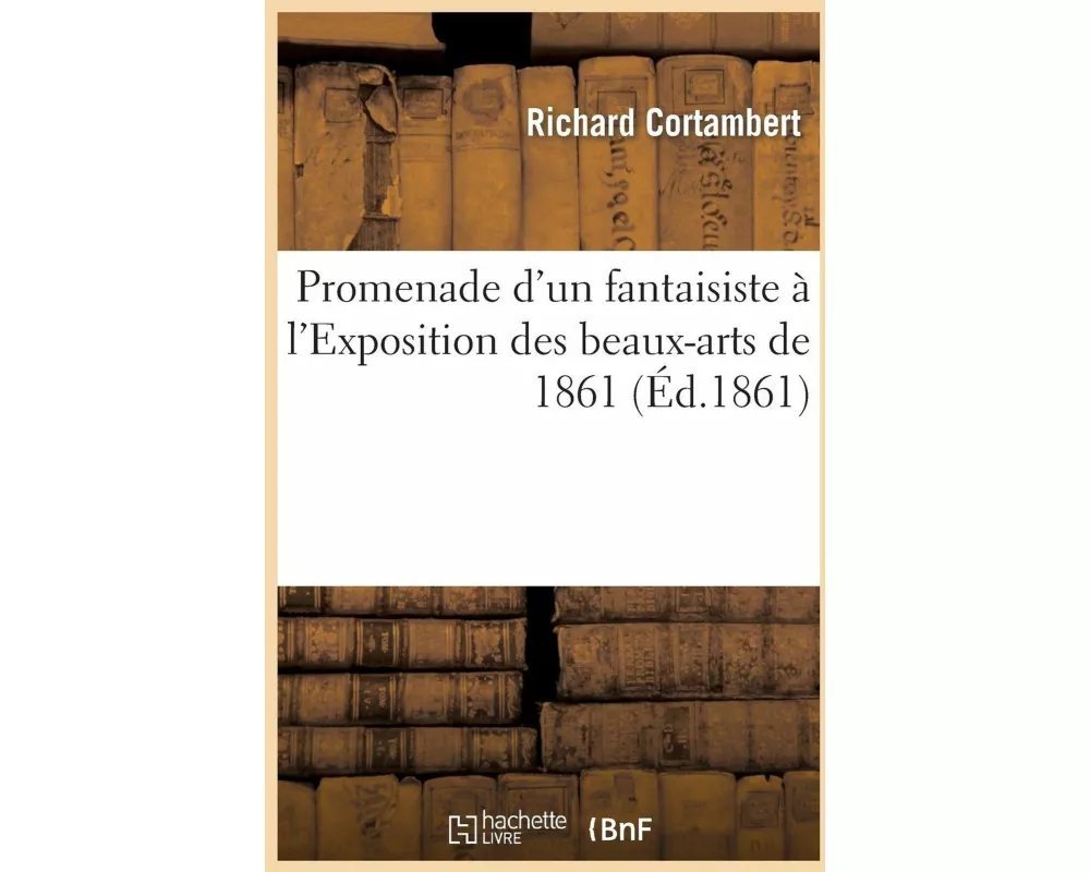 Promenade d'Un Fantaisiste À l'Exposition Des Beaux-Arts de 1861