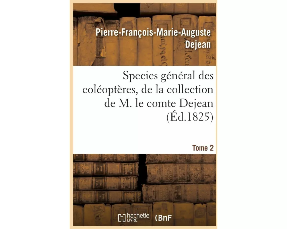 Species Général Des Coléoptères, de la Collection de M. Le Comte Tome 2