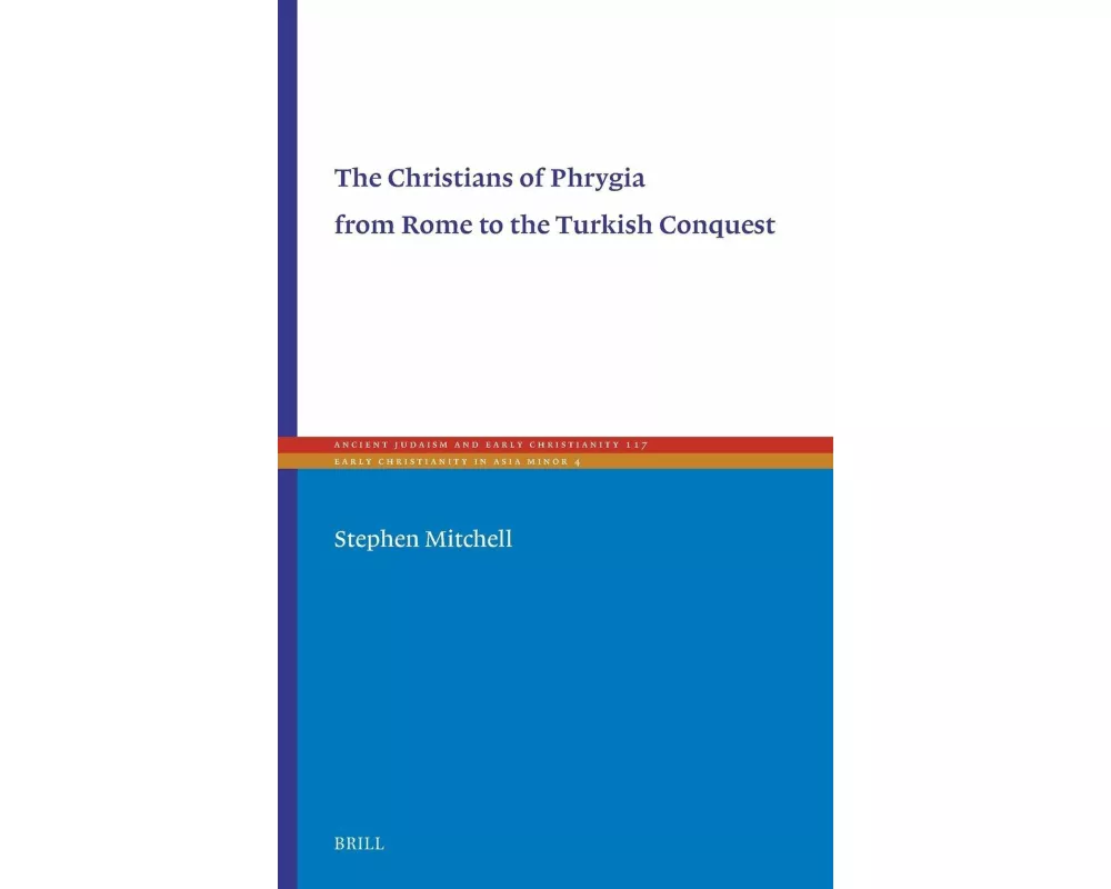 The Christians of Phrygia from Rome to the Turkish Conquest