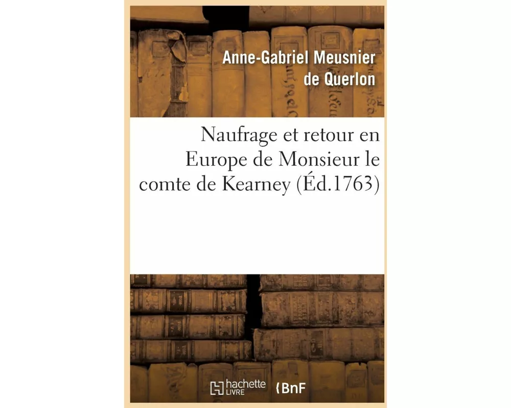 Naufrage Et Retour En Europe de Monsieur Le Comte de Kearney
