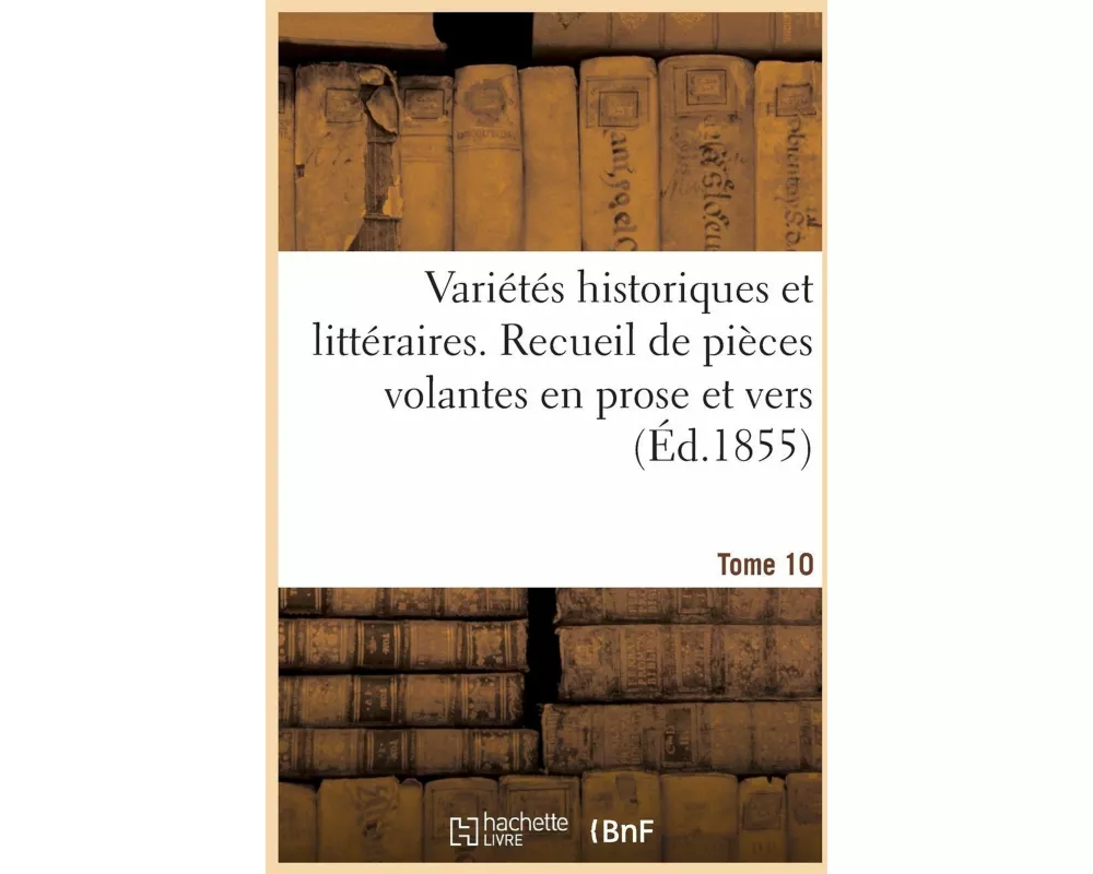 Variétés Historiques Et Littéraires. Tome 10