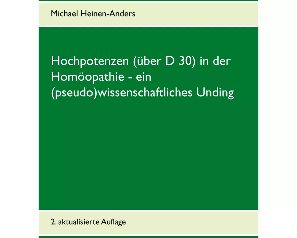 Hochpotenzen (über D 30) in der Homöopathie - ein (pseudo)wissenschaftliches Unding