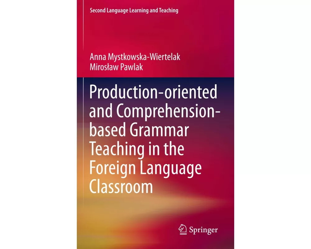 Production-oriented and Comprehension-based Grammar Teaching in the Foreign Language Classroom