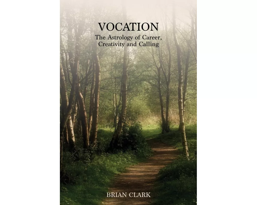 Vocation: The Astrology of Career, Creativity and Calling