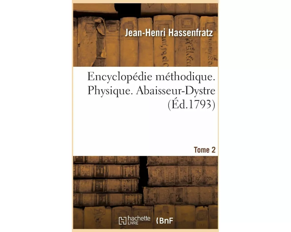 Encyclopédie Méthodique. Physique. Abaisseur-Dystre Tome 2