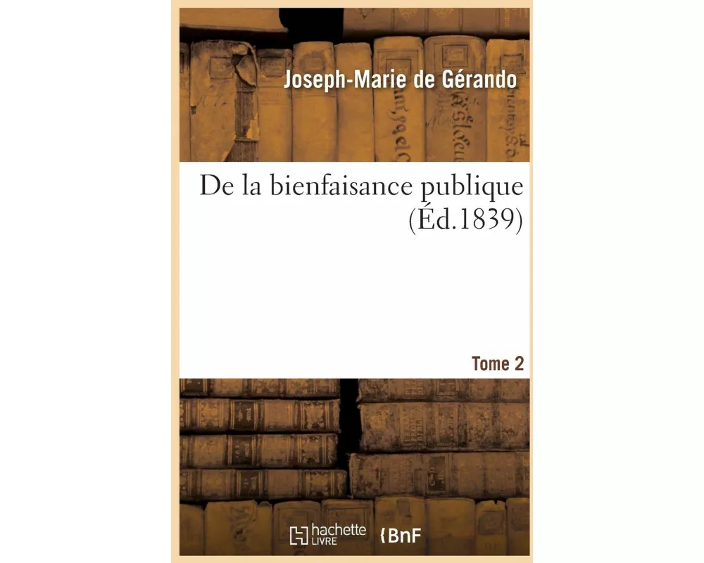 de la Bienfaisance Publique. Tome 2