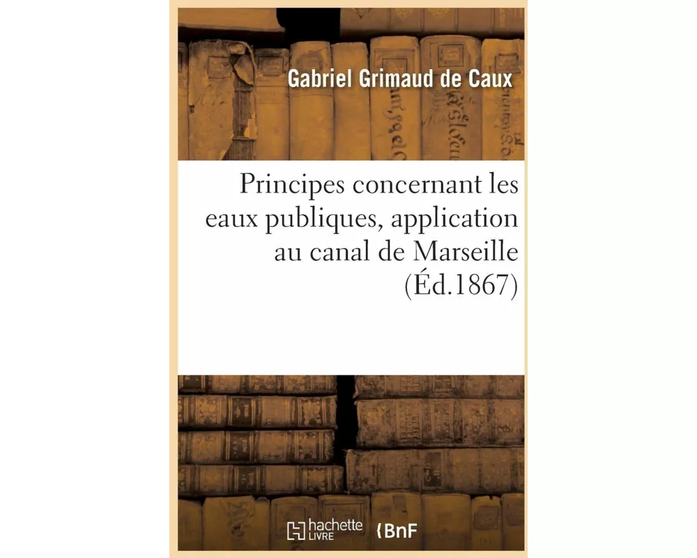 Principes Concernant Les Eaux Publiques, Application Au Canal de Marseille