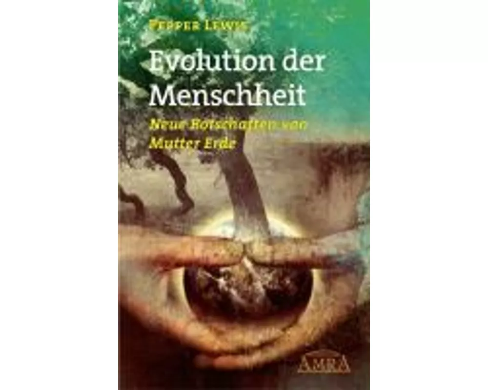 Evolution der Menschheit. Neue Botschaften von Mutter Erde