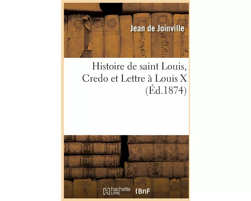 Histoire de saint Louis, Credo et Lettre à Louis X