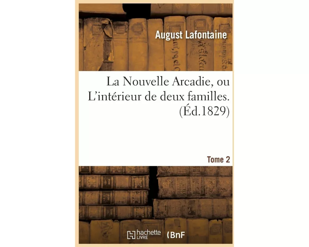 La Nouvelle Arcadie, ou L'intérieur de deux familles. Tome 2
