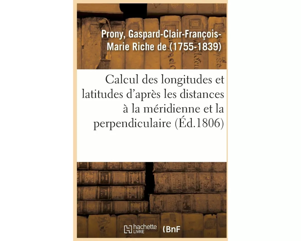 Mémoire Sur Le Calcul Des Longitudes Et Des Latitudes d'Après Les Distances À La Méridienne