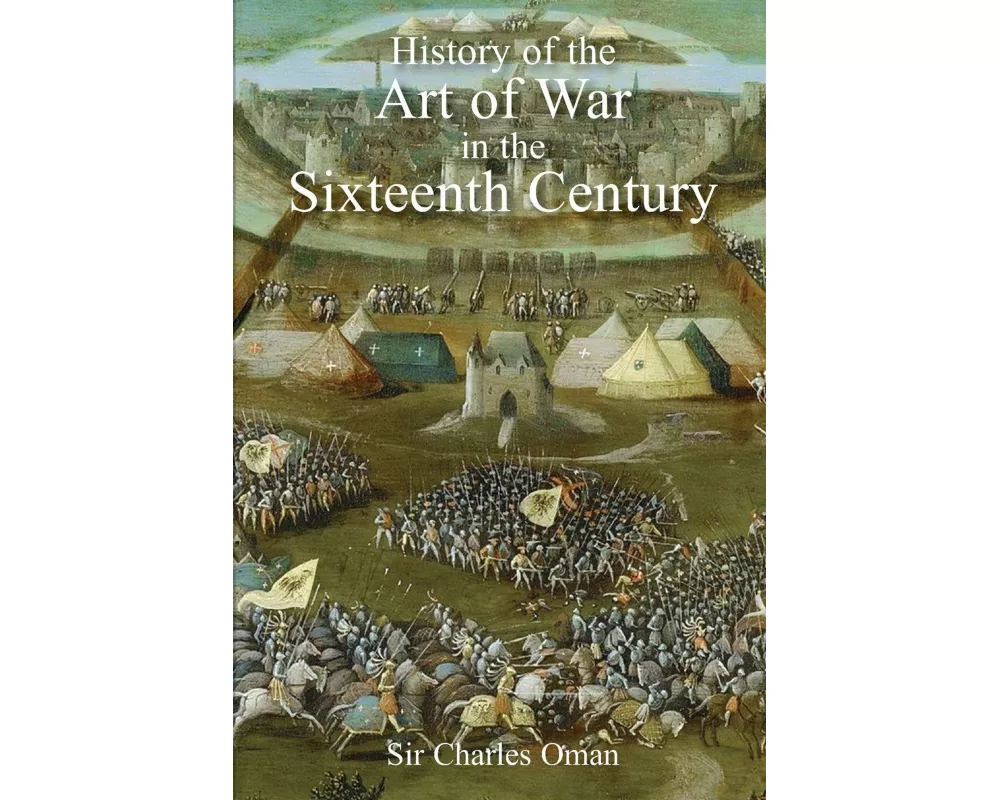 Sir Charles Oman's The History of the Art of War in the Sixteenth Century