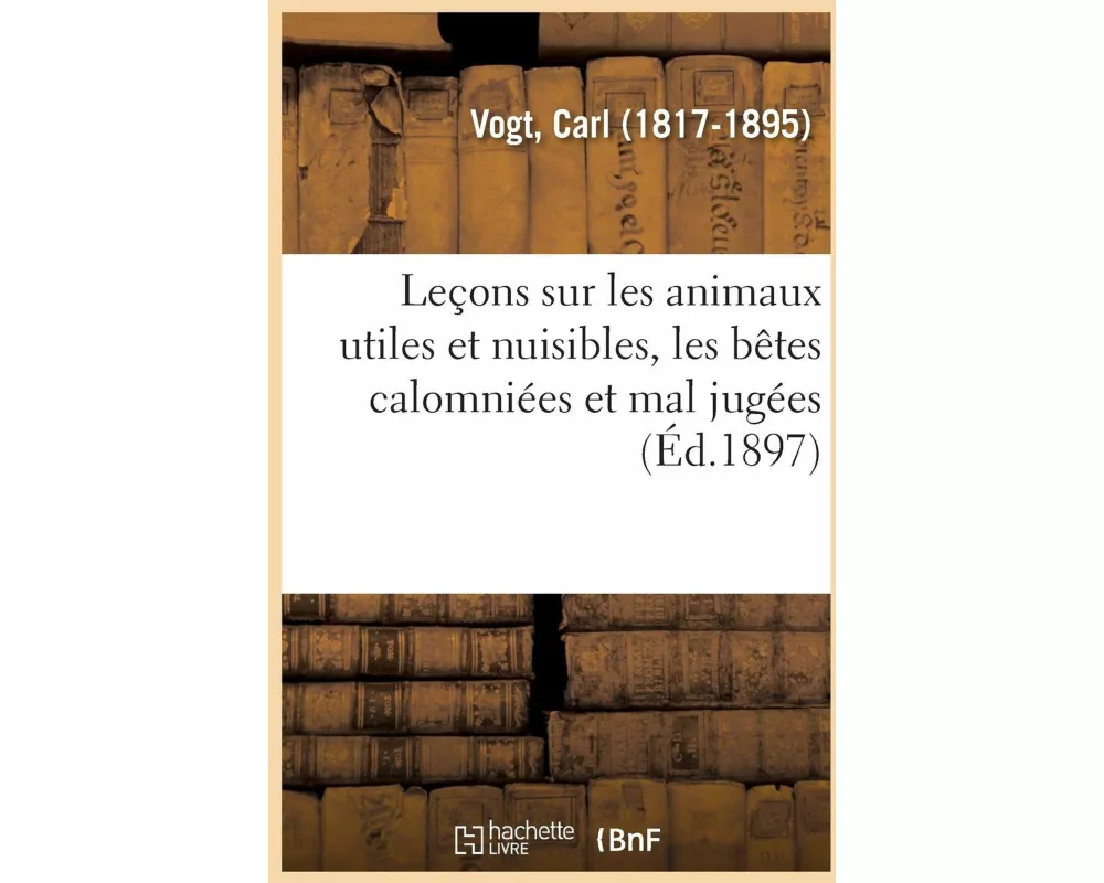 Leçons Sur Les Animaux Utiles Et Nuisibles, Les Bêtes Calomniées Et Mal Jugées