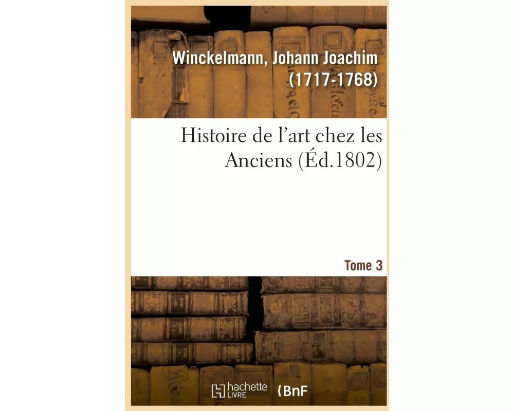 Histoire de l'Art Chez Les Anciens. Tome 3