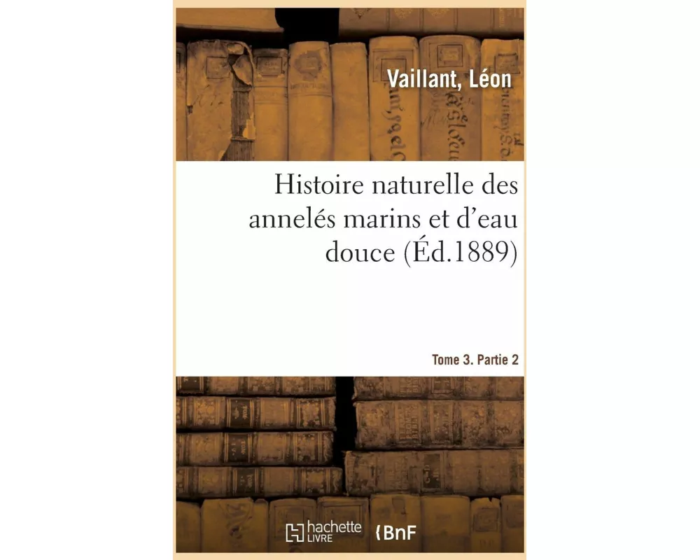 Histoire Naturelle Des Annelés Marins Et d'Eau Douce. Tome 3. Partie 2