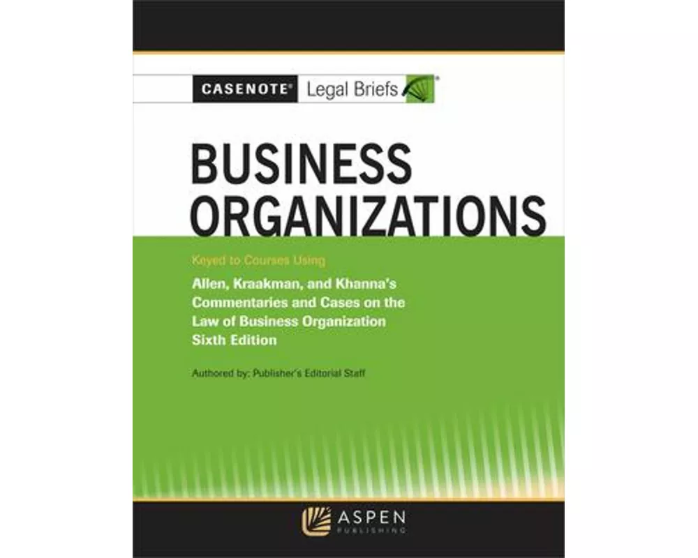Casenote Legal Briefs for Business Organizations Keyed to Allen and Kraakman