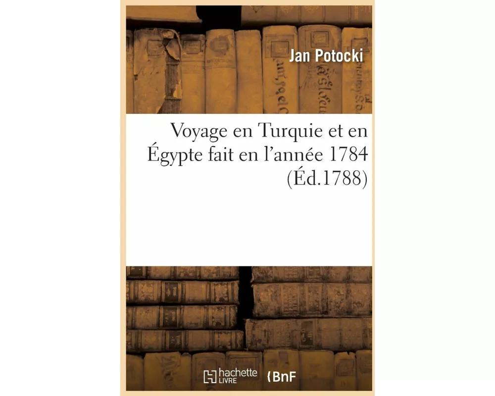 Voyage en Turquie et en Égypte fait en l'année 1784