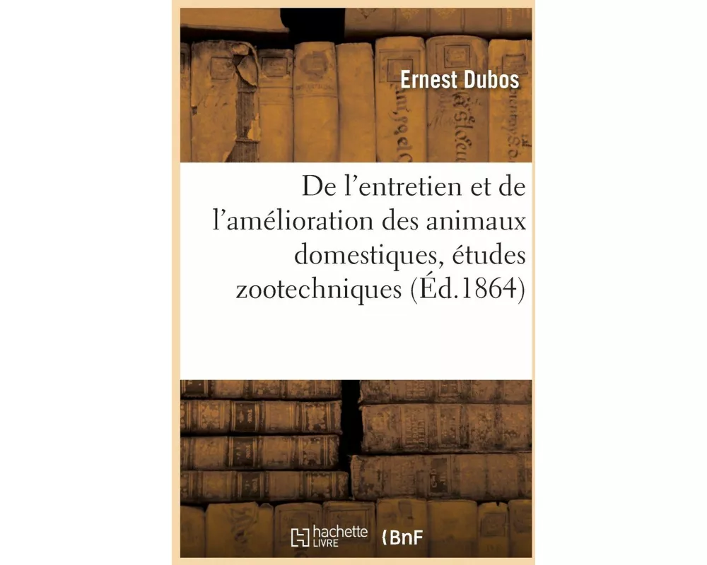 De l'entretien et de l'amélioration des animaux domestiques, études zootechniques