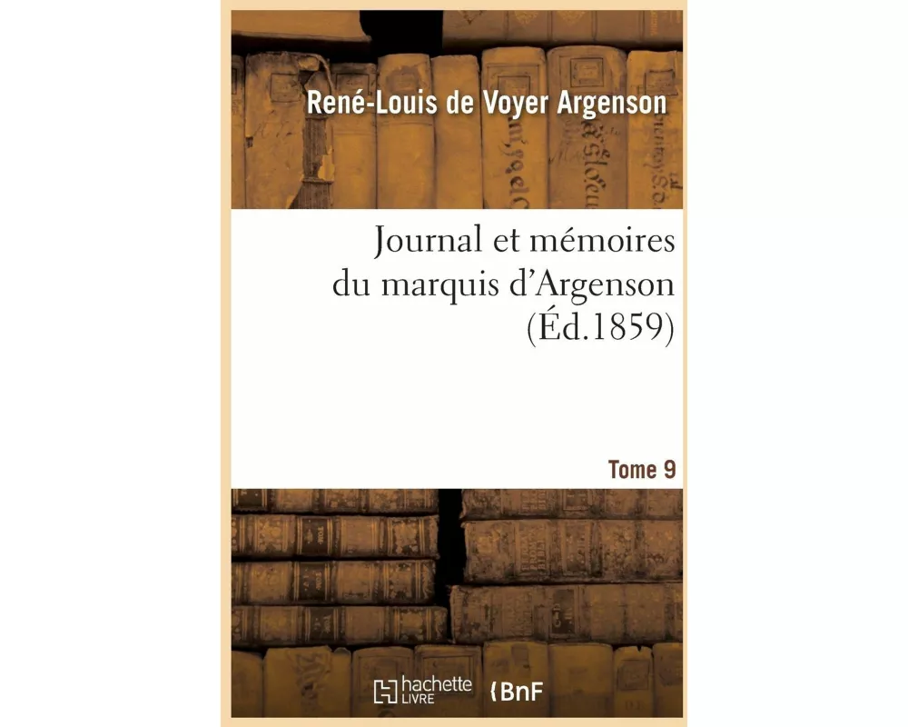 Journal Et Mémoires Du Marquis d'Argenson. Tome 9