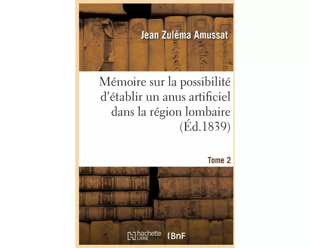 Mémoire Sur La Possibilité d'Établir Un Anus Artificiel Dans La Région Lombaire