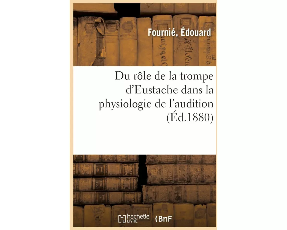 Du Rôle de la Trompe d'Eustache Dans La Physiologie de l'Audition