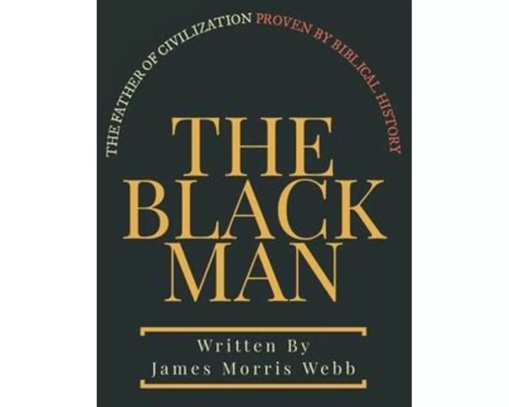 The Black Man: The Father of Civilization Proven by Biblical History