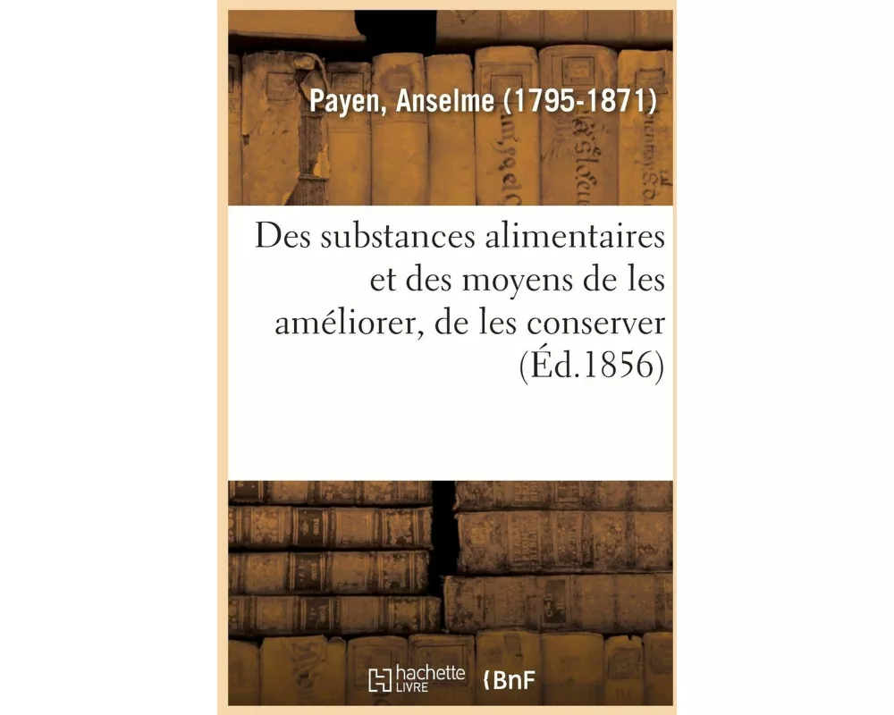 Des Substances Alimentaires Et Des Moyens de Les Améliorer, de Les Conserver