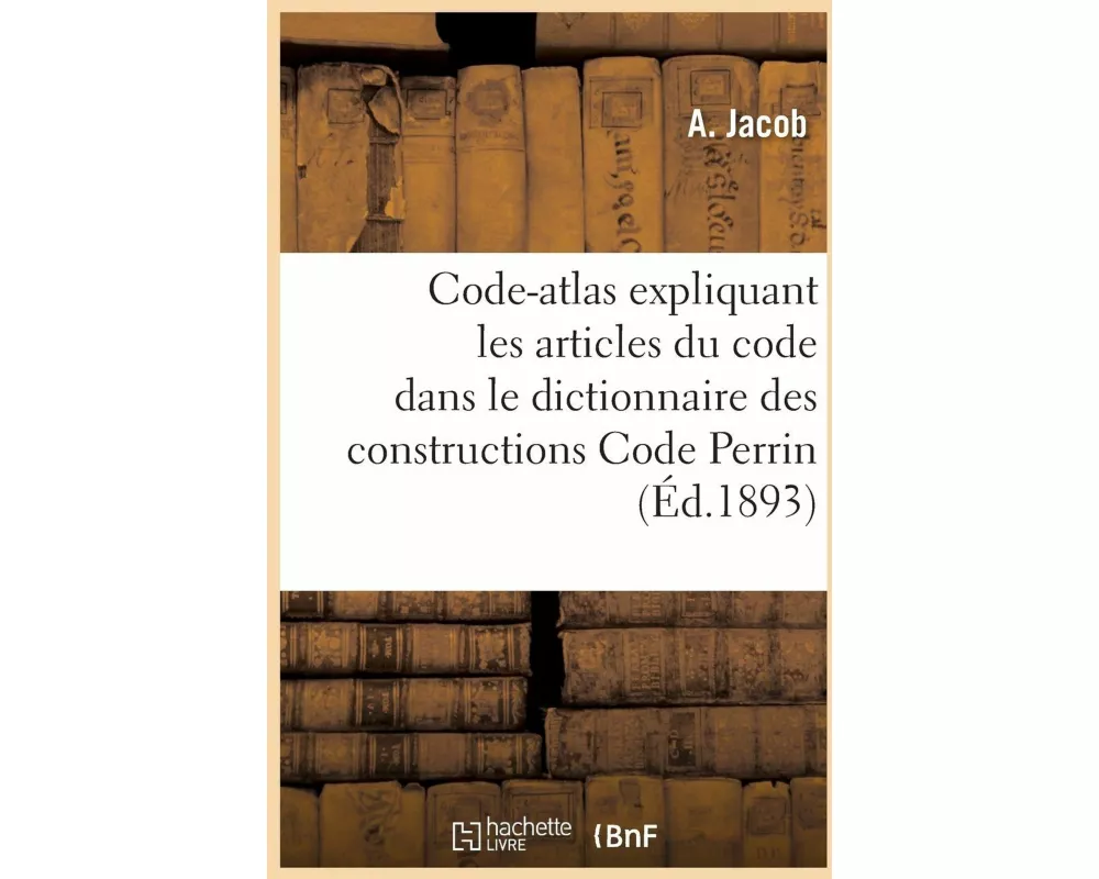 Code-Atlas Expliquant Les Articles Du Code Visé Dans Le Dictionnaire Des Constructions
